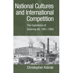 National Cultures and International Competition: The Experience of Schering AG, 1851–1950