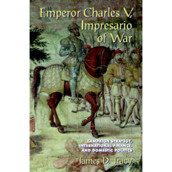 Emperor Charles V, Impresario of War: Campaign Strategy, International Finance, and Domestic Politics