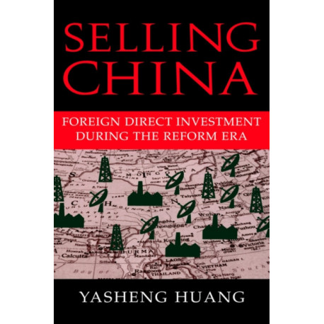 Selling China: Foreign Direct Investment during the Reform Era