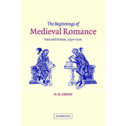 The Beginnings of Medieval Romance: Fact and Fiction, 1150–1220