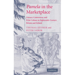 'Pamela' in the Marketplace: Literary Controversy and Print Culture in Eighteenth-Century Britain and Ireland