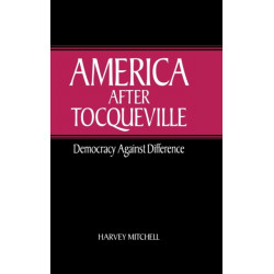 America after Tocqueville: Democracy against Difference