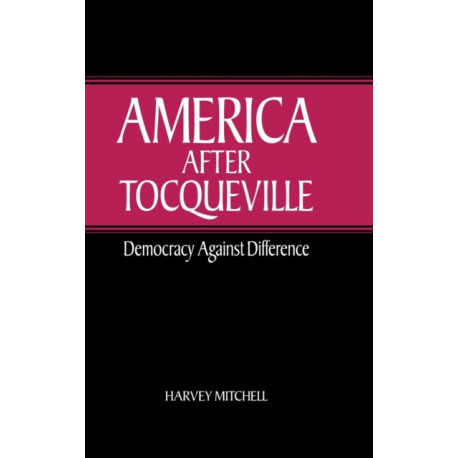 America after Tocqueville: Democracy against Difference