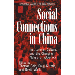Social Connections in China: Institutions, Culture, and the Changing Nature of Guanxi