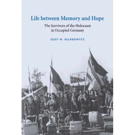 Life between Memory and Hope: The Survivors of the Holocaust in Occupied Germany