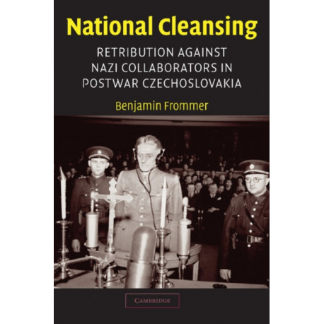 National Cleansing: Retribution against Nazi Collaborators in Postwar Czechoslovakia