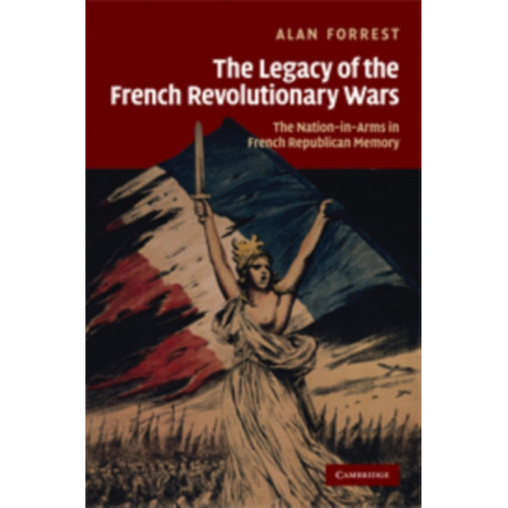 The Legacy of the French Revolutionary Wars: The Nation-in-Arms in French Republican Memory