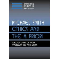 Ethics and the A Priori: Selected Essays on Moral Psychology and Meta-Ethics