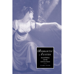 Romantic Austen: Sexual Politics and the Literary Canon