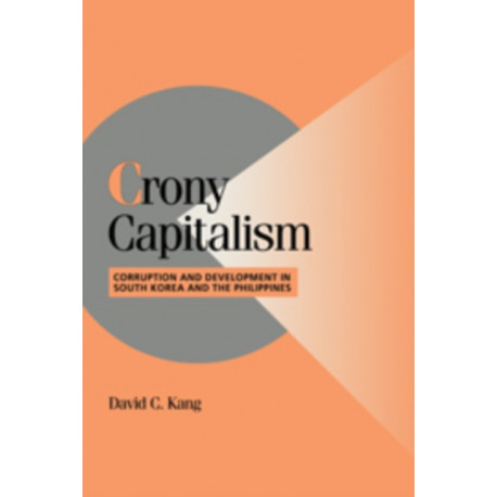 Crony Capitalism: Corruption and Development in South Korea and the Philippines
