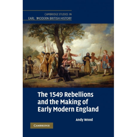 The 1549 Rebellions and the Making of Early Modern England