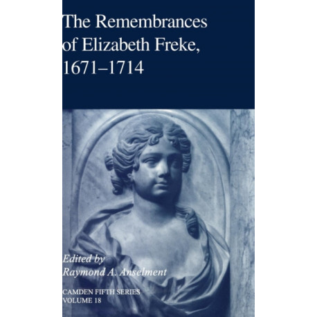 The Remembrances of Elizabeth Freke 1671–1714