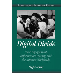 Digital Divide: Civic Engagement, Information Poverty, and the Internet Worldwide