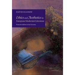 Ethics and Aesthetics in European Modernist Literature: From the Sublime to the Uncanny