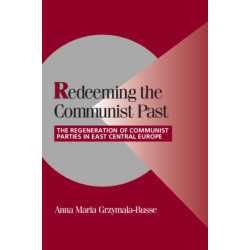 Redeeming the Communist Past: The Regeneration of Communist Parties in East Central Europe