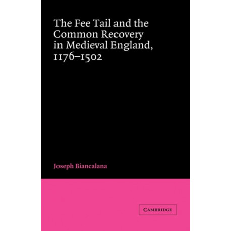 The Fee Tail and the Common Recovery in Medieval England: 1176–1502