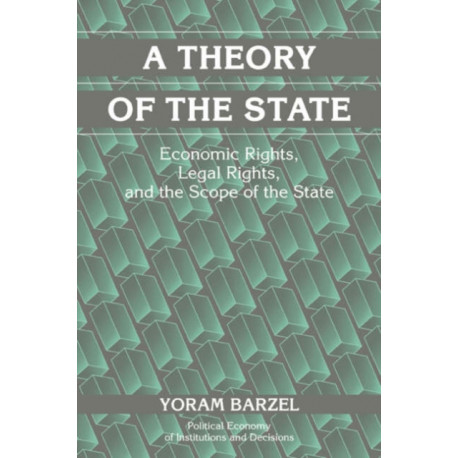 A Theory of the State: Economic Rights, Legal Rights, and the Scope of the State