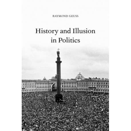 History and Illusion in Politics