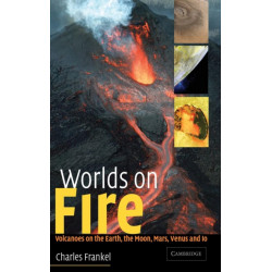 Worlds on Fire: Volcanoes on the Earth, the Moon, Mars, Venus and Io