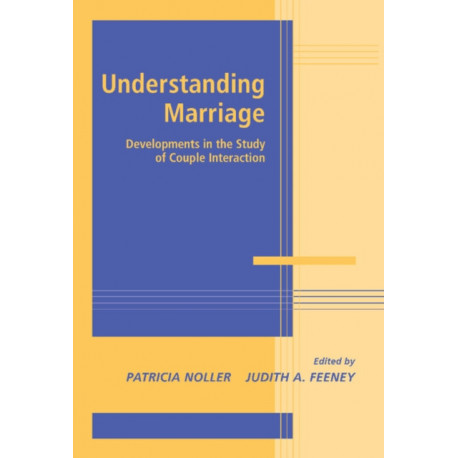 Understanding Marriage: Developments in the Study of Couple Interaction