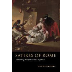 Satires of Rome: Threatening Poses from Lucilius to Juvenal