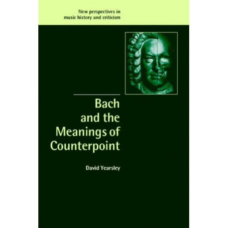 Bach and the Meanings of Counterpoint: New Perspectives in Music History and Criticism, 10
