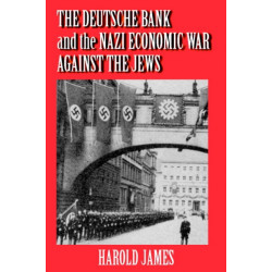 The Deutsche Bank and the Nazi Economic War against the Jews: The Expropriation of Jewish-Owned Property