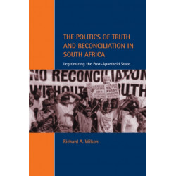 The Politics of Truth and Reconciliation in South Africa: Legitimizing the Post-Apartheid State