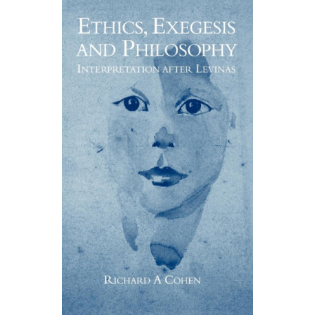 Ethics, Exegesis and Philosophy: Interpretation after Levinas