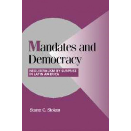 Mandates and Democracy: Neoliberalism by Surprise in Latin America