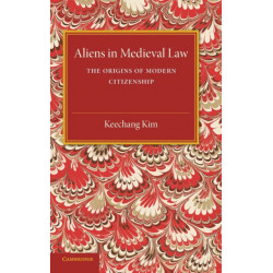 Aliens in Medieval Law: The Origins of Modern Citizenship