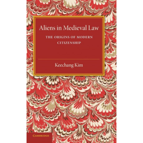 Aliens in Medieval Law: The Origins of Modern Citizenship