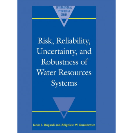 Risk, Reliability, Uncertainty, and Robustness of Water Resource Systems