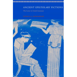 Ancient Epistolary Fictions: The Letter in Greek Literature