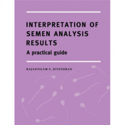 Interpretation of Semen Analysis Results: A Practical Guide