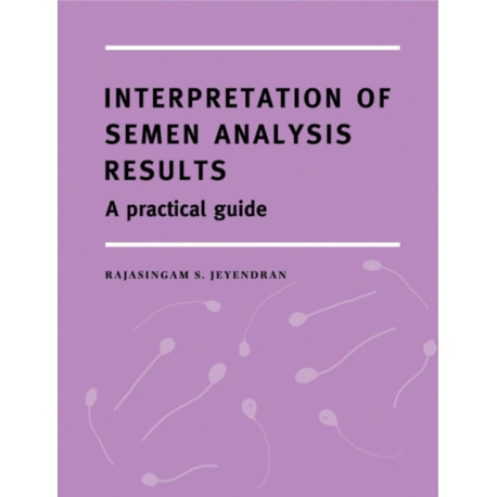 Interpretation of Semen Analysis Results: A Practical Guide