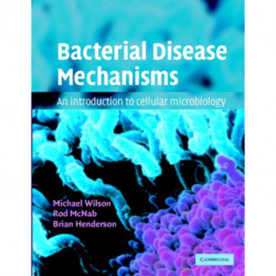 Bacterial Disease Mechanisms: An Introduction to Cellular Microbiology