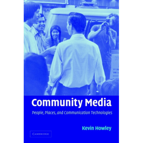 Community Media: People, Places, and Communication Technologies