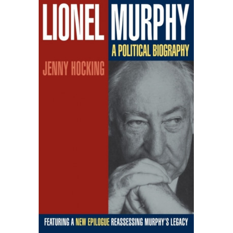 Lionel Murphy: A Political Biography