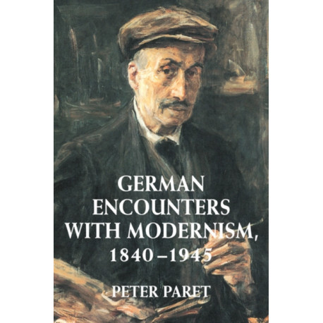 German Encounters with Modernism, 1840–1945