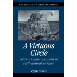 A Virtuous Circle: Political Communications in Postindustrial Societies