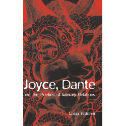 Joyce, Dante, and the Poetics of Literary Relations: Language and Meaning in Finnegans Wake