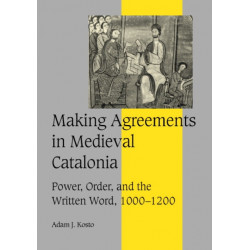Making Agreements in Medieval Catalonia: Power, Order, and the Written Word, 1000–1200