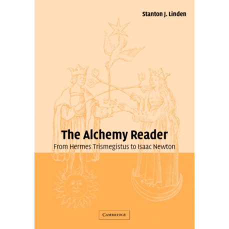 The Alchemy Reader: From Hermes Trismegistus to Isaac Newton