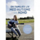 En families liv med autisme og ADHD: fra børnehave til bosted