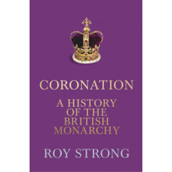 Coronation: A History of the British Monarchy