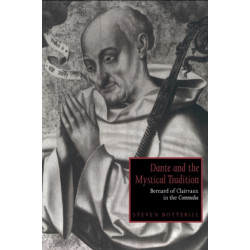 Dante and the Mystical Tradition: Bernard of Clairvaux in the Commedia