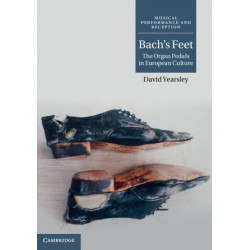 Bach's Feet: The Organ Pedals in European Culture
