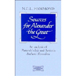 Sources for Alexander the Great: An Analysis of Plutarch's 'Life' and Arrian's 'Anabasis Alexandrou'