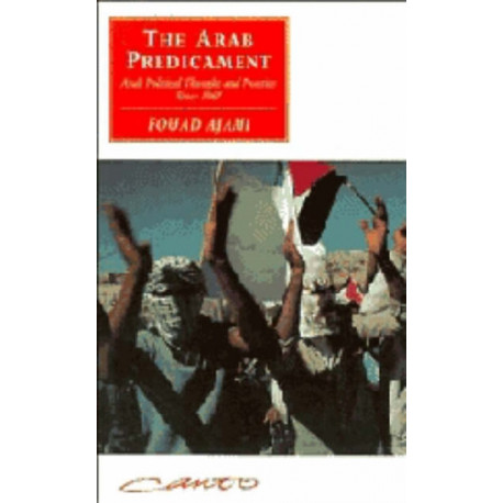 The Arab Predicament: Arab Political Thought and Practice since 1967